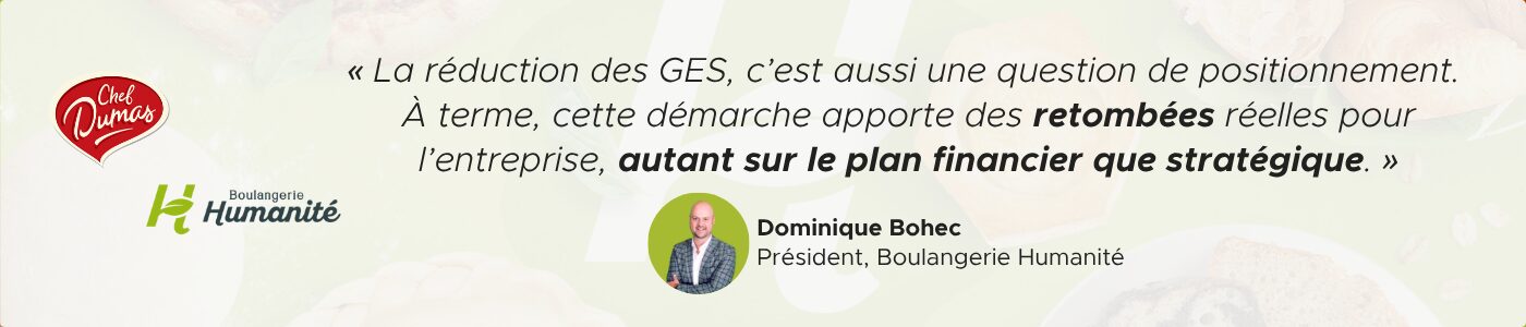 Dominique Bohec Performance durable : « La réduction des GES, c’est aussi une question de positionnement. À terme, cette démarche apporte des retombées réelles pour l’entreprise, autant sur le plan financier que stratégique. »